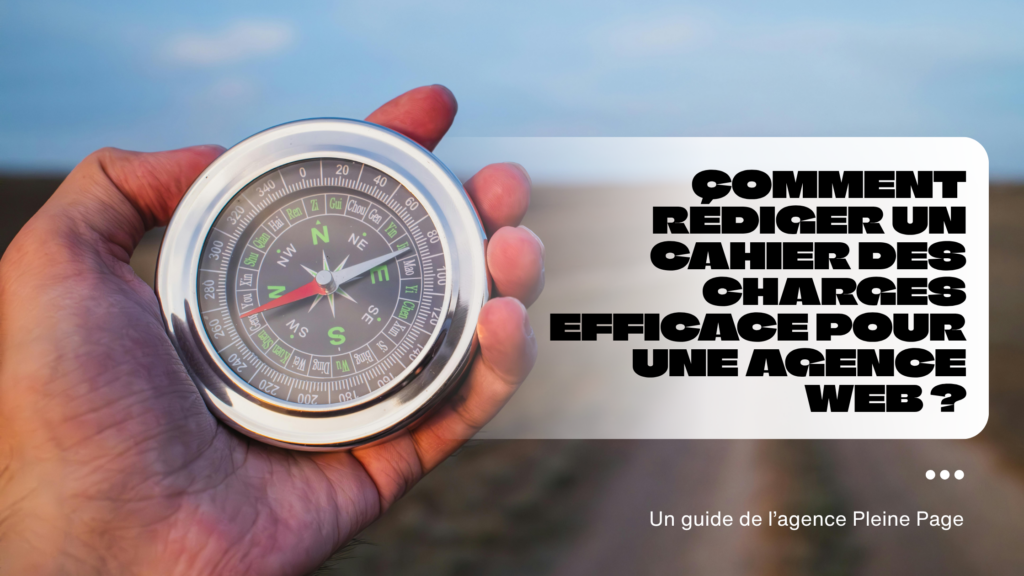 Comment rédiger un cahier des charges efficace pour une agence web ?
