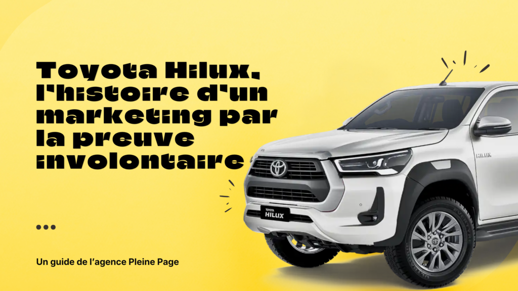 Toyota Hilux : l’histoire d’un marketing par la preuve involontaire